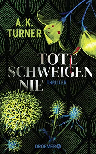 Tote schweigen nie: Thriller | »A.K. Turner kombiniert Naturwissenschaft und exzellentes Storytelling« Val McDermid von Droemer Knaur*